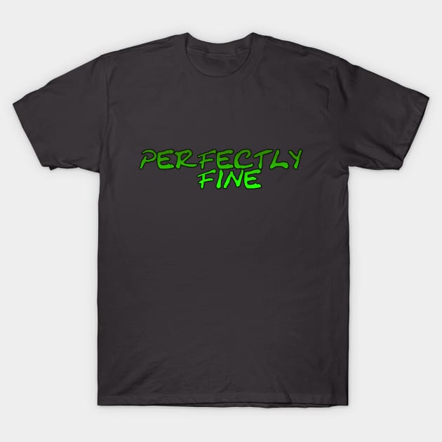 Perfectly Fine T-Shirt by Struggleville